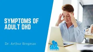 Symptoms of Adult ADHD / ADD with Dr. Bregman