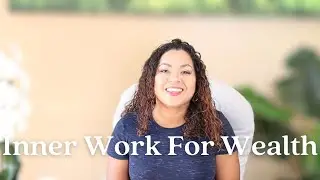 Inner Work for Wealth (Align with the Energy of Wealth & Abundance)