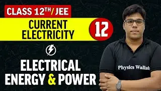 Current Electricity 12 : Electrical Energy & Power | Class 12th/JEE