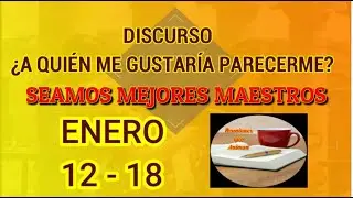 Seamos mejores maestros: Discurso:  &iquest;A qui&eacute;n me gustar&iacute;a parecerme? Semana Enero 12 - 18