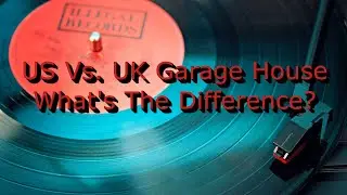 US Vs. UK Garage House: What's The Difference?