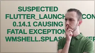 suspected flutter_launcher_icons 0.14.1 causing FATAL EXCEPTION: wmshell.splashworker