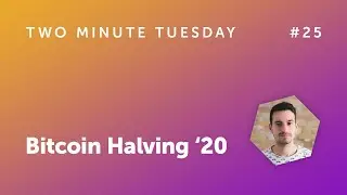 Two Minute Tuesday #25 - Bitcoin Halving 2020