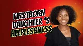 The Helplessness of a First Born Daughter