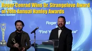 Roger Conrad Wins Dr. Strangelove Award at 24th Annual Hanley Awards