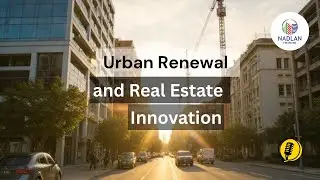 Urban Renewal and Real Estate Innovation