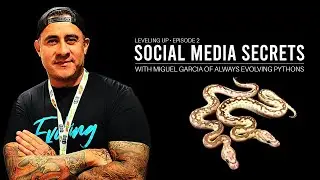 Leveling Up - Episode 2 - Social Media Secrets w/ Miguel Garcia of Always Evolving Pythons