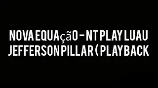 Nova equa&ccedil;&atilde;o - Jefferson Pillar - ( playback) NT play luau 