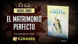 CAPÍTULOS DEL I AL XIX... EL MATRIMONIO PERFECTO, por el V.M. Samael Aun Weor. Voz Real Human✨