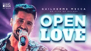 Guilherme Mecca - Open Love (Ao Vivo na Balada)