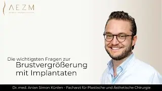 Brustvergr&ouml;&szlig;erung mit Implantaten: H&auml;ufig gestellte Fragen 👨&zwj;⚕️ Dr. Anian K&uuml;nlen | AEZM M&uuml;nchen