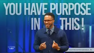 You Have a Purpose in This | Pastor John Daniels, Jr.