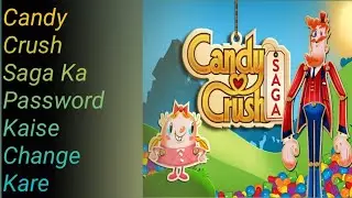 Candy Crush Saga Ka Password Kaise Change Kare । How To Change Password In Candy Crush Saga