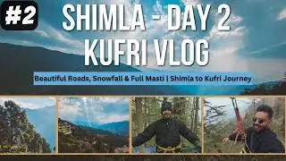 Shimla Day 2 Kufri Trip Vlog ❄️ | Beautiful Roads, Snowfall & Full Masti | Shimla to Kufri Journey