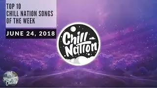Top 10 Chill Nation Songs Of The Week - June 24, 2018