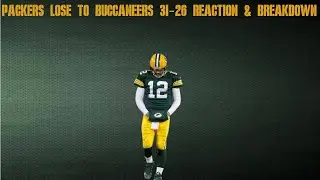 Packers Lose to Buccaneers 31-26 Reaction & Breakdown