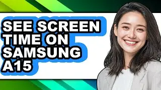 How to See Screen Time on Samsung A15 - Step by Step