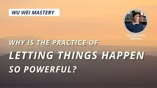 The Art Of LETTING THINGS HAPPEN | Wu Wei Mastery