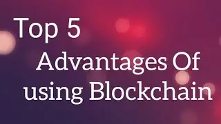 Advantages Of using Blockchain