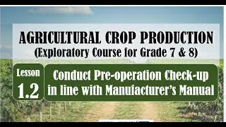 TLE AGRI CROP 7&8 Lesson 1.2 CONDUCT PRE-OPERATIONAL CHECK-UP IN LINE WITH MANUFACTURER'S MANUAL