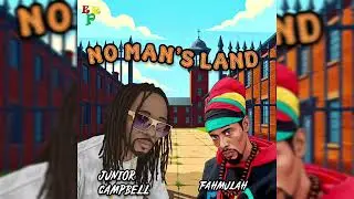 No Man's Land  -  Junior Campbell ft Fahmulah 