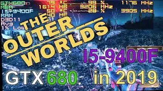 The Outer Worlds GTX 680 with I5-9400F Nvidia Driver 441.12 FPS Test Benchmark 1080p in 2019