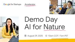 Google for Startups Accelerator: AI for Nature - Demo Day 2025