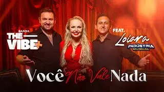 Banda The Vibe+ | Voc&ecirc; N&atilde;o Vale Nada | Feat: Loiara - Banda Ind&uacute;stria Musical | V&iacute;deo Clipe 4K