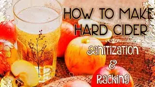 Sanitation, Racking, & Clarification ► Batch 50 ► How To Make Hard Cider For Beginners #5