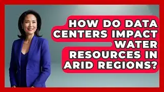 How Do Data Centers Impact Water Resources in Arid Regions? - Internet Infrastructure Explained