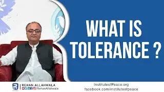 What is Tolerance | Peace Building | Institute of Peace | Rehan Allahwala