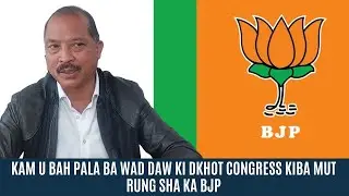 KAM U BAH PALA BA WAD DAW KI DKHOT CONGRESS KIBA MUT RUNG SHA KA BJP