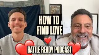 HOW TO FIND LOVE || Battle Ready Podcast Ep. 160