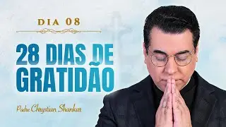 8º dia do desafio dos 28 DIAS DE GRATIDÃO | PADRE CHRYSTIAN SHANKAR