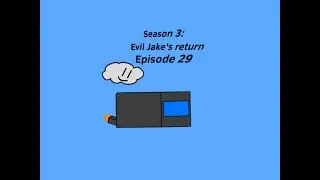 Season 3:Evil Jake&rsquo;s return episode 29