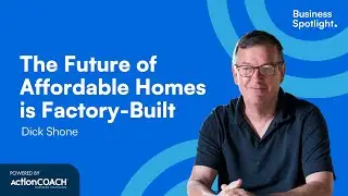 THE FUTURE OF AFFORDABLE HOMES IS FACTORY-BUILT | With Dick Shone | The Business Spotlight