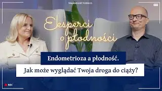 Czy endometrioza oznacza niepłodność? | EoP | Odc. 35