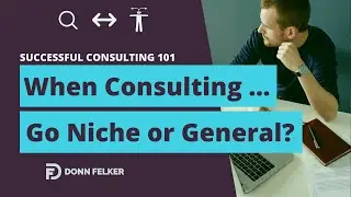 Avoid This Consulting Mistake at All Costs ... General, or Niche Consulting? What Should You Choose?