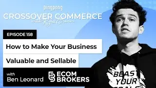 How to Make Your Business Valuable and Sellable ⎜ Ecom Brokers ⎜ EP 158
