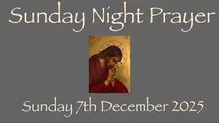 Night Prayer Evening Prayer Sunday 7th December 2025 Lynda The Reader @prayer4all 