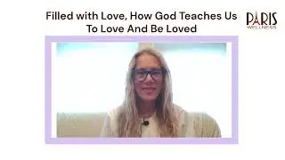 Filled With Love, How God Teaches Us to Love And Be Loved