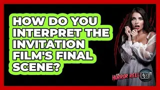 How Do You Interpret The Invitation Film's Final Scene?
