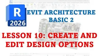 REVIT 2026 BASIC ARCHITECTURE BASIC 2 - 10 СОЗДАНИЕ И РЕДАКТИРОВАНИЕ ВАРИАНТОВ ДИЗАЙНА