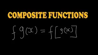 COMPOSITE FUNCTIONS, S2, S3 MATHEMATICS
