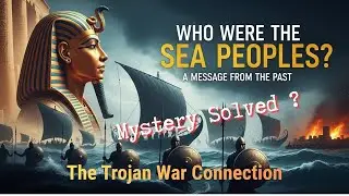 Who were the Sea Peoples. A message from the Past. Mystery solved?