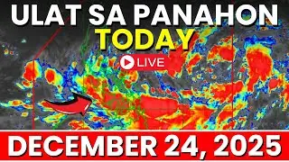 Ulat sa Panahon Today December 24, 2025 | Pagasa Weather Update Today