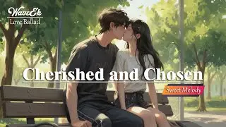 Cherished and Chosen 💕&ndash; WaveEk | Emotional Love Song | Romantic Music for Couples, Weddings
