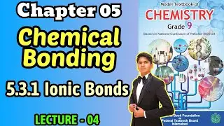 Chapter 5 Chemical Bonding | Ionic Bonds | Class 9 Chemistry Federal Board 2025 New Book NBF