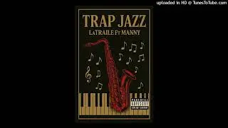 LaTraile - TrapJazz Ft Manny