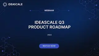 Webinar: IdeaScale Q3 Product Roadmap 2023